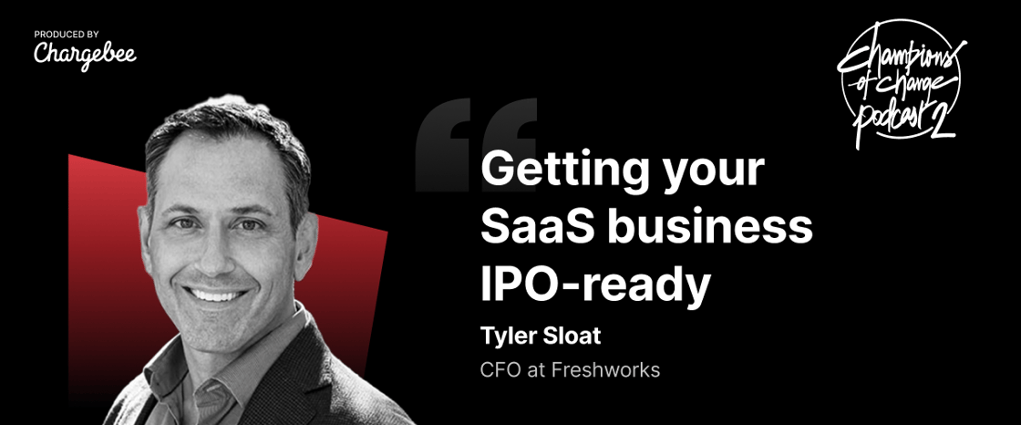 Getting your SaaS business IPO-ready with Tyler Sloat | Chargebee